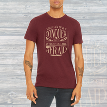 Load image into Gallery viewer, You Can Only Conquer That Which You Are Not Afraid Unisex Tee